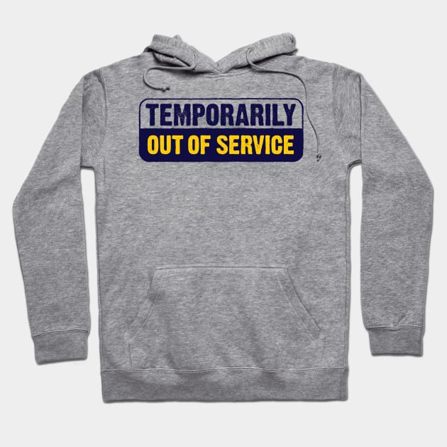 Temporarily Out Of Service Hoodie by BRAVOMAXXX